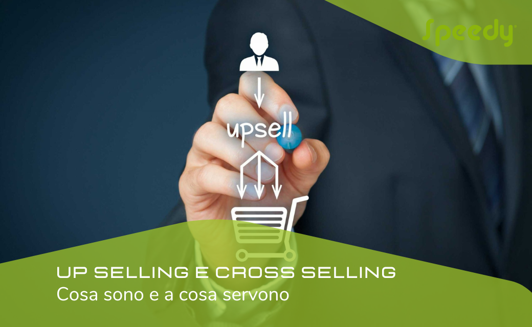 UP SELLING e CROSS SELLING: Cosa sono e a cosa servono