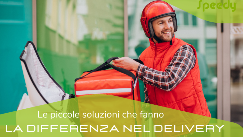 LE PICCOLE SOLUZIONI CHE FANNO LA DIFFERENZA NEL DELIVERY