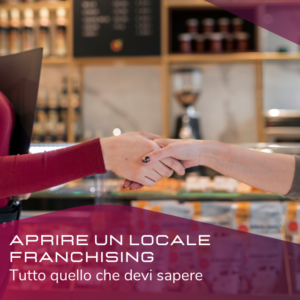 APRIRE UN LOCALE FRANCHISING: tutto quello che devi sapere