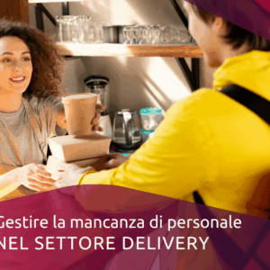 Gestire la mancanza di personale nel settore delivery