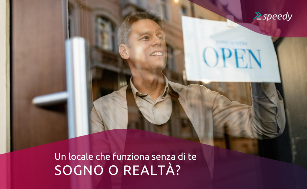 Un locale che funziona senza di te: sogno o realtà?