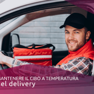 Mantenere il cibo a temperatura nel delivery